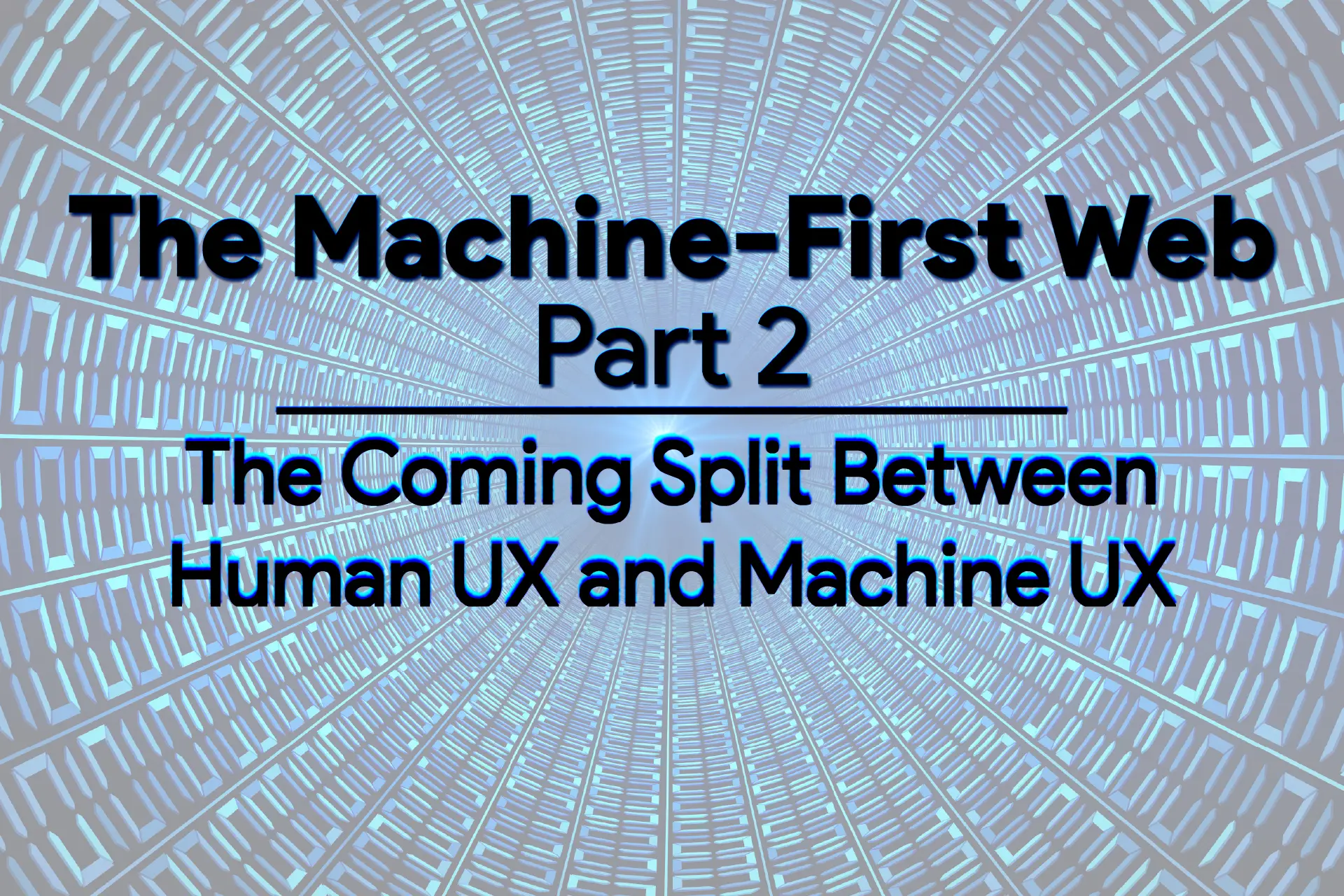 The Machine-First Web: The Coming Split Between Human UX and Machine UX